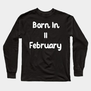 Born In 11 February Long Sleeve T-Shirt